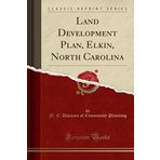 Land Development Plan, Elkin, North Carolina (Classic Reprint)