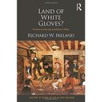 Land of White Gloves?: A history of crime and ceza in Wales (Birleşik Krallık ve İrlanda'da Suç Tarihi) by Richard Ireland (2015-03-25)