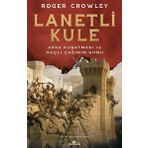 Lanetli Kule - Akka Kuşatması ve Haçlı Çağının Sonu - Roger Crowley