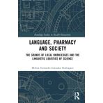 Language, Pharmacy and Society: The Sounds of Local Knowledges and the Linguistic Logistics of Science