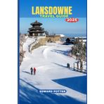 LANSDOWNE TRAVEL GUIDE 2025: Whispers of the Pines- A Soulful Journey Through Lansdowne’s Charm, Culture & Calm