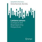 Lantana Camara: Ecological and Bioprospecting Perspectives