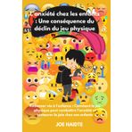 L’anxiété chez les enfants : Une conséquence du déclin du jeu physique: Redonner vie à l'enfance : Comment le jeu physique peut combattre l'anxiété et restaurer la joie chez nos enfants