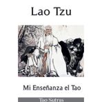Lao Tzu: Mi Enseñanza el Tao