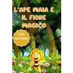 L'Ape Maia e il Fiore Magico: Storia a colori e pagine da colorare per bambini con illustrazioni vivaci