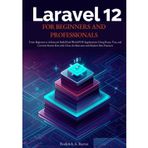 Laravel 12 for Beginners and Professionals: From Beginner to Advanced: Build Real-World PHP Applications Using React, Vue, and Livewire Starter Kits with Clean Architecture and Modern Best Practices