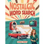 Large Print Nostalgic Word Search: 2000 Words -100 Themed Puzzles with Answers - Big Font Word Finds - Relaxing Retro Word Search Book for Adults and ... 50s, 60s, 70s, 80s, 90s (Classic Gifts)