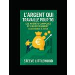L’Argent Qui Travaille Pour Toi: comment gagner de l argent facilement