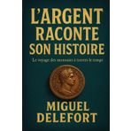 L'ARGENT RACONTE SON HISTOIRE: Le voyage des monnaies à travers le temps. (Le Savoir Raconte Son Histoire, Band 13)