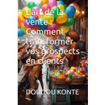 L'art de la vente : Comment transformer vos prospects en clients