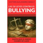Las 58 Leyes contra el Bullying: Manifiesto de justicia, protección y dignidad, para exponer la corrupción del sistema educativo que encubre el acoso escolar y a sus responsables