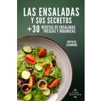 Las Ensaladas y Sus Secretos: Recetas de Ensaladas Frescas: Descubre Cómo Preparar Ensaladas Nutritivas y Aderezos Naturales para una Vida Saludable.