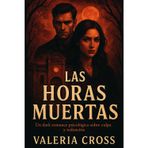 Las Horas Muertas: Un dark romance psicológico sobre culpa y redención