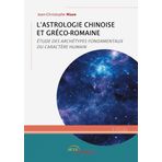 L'Astrologie chinoise et gréco-romaine: Étude des archétypes fondamentaux du caractère humain