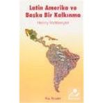 LATIN AMERIKA VE BAŞKA BIR KALKINMA - HENRY VELTMEYER