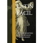 LATÍN FÁCIL: MÉTODO DIVERTIDO PARA APRENDER.CON TEXTO BILINGÜE INTERLINEADO DE LOS EPIGRAMAS DE MARCIAL.LATÍN PARA ESTUDIANTES. (Colección Roma Aeterna.Didáctica del Latín, Band 17)