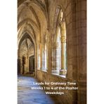 Lauds for Ordinary Time: Weeks 1 to 4 of the Psalter - Weekdays