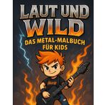 LAUT UND WILD – Das Metal-Malbuch für Kids