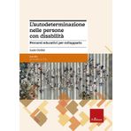 L'autodeterminazione nelle persone con disabilità. Percorsi educativi per svilupparla (Le guide Erickson)