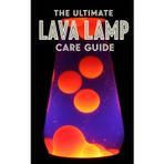 Lava Lamp Ultimate Care Guide: Maintenance, Troubleshooting, and Restoration: A Complete Manual for Fixing Cloudy Fluid, Replacing Wax, and Preserving Vintage Kinetic Art