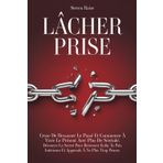 LÂCHER PRISE: Cesse de Ressasser le Passé et Commence à Vivre le Présent Avec Plus de Sérénité. Découvre le Secret Pour Retrouver Enfin ta Paix Intérieure et Apprends à ne Plus Trop Penser