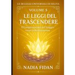 Le 50 Leggi Universali di Seliya: Volume 5: Le Leggi del Trascendere - Il Completamento del Viaggio verso la Realizzazione ("Voci di Libertà: Il Cammino di Seliya" - Leggi Universali, Band 7)