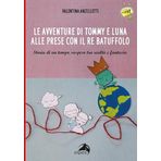 Le avventure di Tommy e luna alle prese con re Batuffolo. Storia di un tempo sospeso tra realtà e fantasia. Ediz. illustrata (In cammino con le fiabe per...)