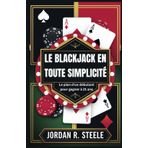 LE BLACKJACK EN TOUTE SIMPLICITÉ: Le plan d'un débutant pour gagner à 21 ans