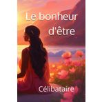 Le Bonheur d'être Célibataire