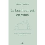 Le bonheur est en vous: Pourquoi vous êtes le seul architecte de votre bien etre (Equilibre intérieur)