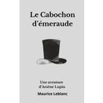 Le Cabochon d’émeraude Arsène Lupin: Nouvelle de Maurice Leblanc