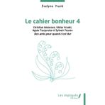 Le cahier bonheur 4: Christian Andersen, Viktor Frankl Agata Tuszynska et Sylvain Tesson Des amis pour quand c'est dur