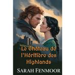Le Château de l'Héritière des Highlands: Une romance écossaise entre ennemis devenus amants : héritage, secrets et honneur du clan