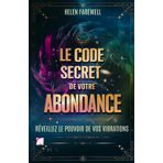 LE CODE SECRET DE VOTRE ABONDANCE : RÉVEILLEZ LE POUVOIR DE VOS VIBRATIONS: Découvrez comment vos fréquences énergétiques peuvent transformer votre ... la prospérité et la joie dans votre vie