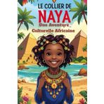 Le Collier De Naya: Une Aventure Culturelle Africaine.: histoire, culture, traditions