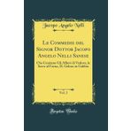 Le Commedie del Signor Dottor Jacopo Angelo Nelli Sanese, Vol. 2: Che Contiene Gli Allievi Di Vedove, Le Serve Al Forno, Il Geloso in Gabbia (Classic Reprint)