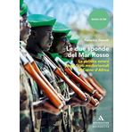 Le due sponde del Mar Rosso. La politica estera degli Stati mediorientali nel Corno d’Africa (Saggi)