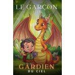 Le Garçon et le Gardien du Ciel: Contes sur les Aventures de Liam et son ami le dragon - Une Amitié Volcanique | Le cadeau parfait pour ado et enfant ... sur les Voyage Épique à Travers les Cieux