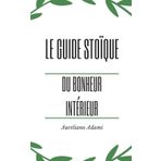 LE GUIDE STOÏQUE DU BONHEUR INTÉRIEUR
