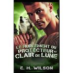 Le hurlement du Protecteur au clair de lune: Une romance de proximité forcée avec un protecteur de meute