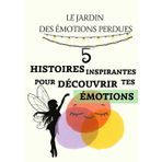 LE JARDIN DES ÉMOTIONS PERDUES: 5 Histoires où Chaque Émotion Prend Vie; Joie, Peur, Tristesse, Fierté, Colère - Un Cadeau Parfait Pour Encourager l'Intelligence Émotionnelle