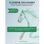 Le joueur inclassable - Parcours, pédagogie et secrets d'un turfiste professionnel: Gagner sa vie aux courses hippiques uniquement au trot