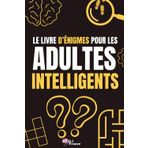 Le livre d'énigmes pour les adultes intelligents: Livre d'énigmes, casse-tête, activité pour adultes, seniors, ados, idéal en cadeau pour homme, femme, adolescents (ados)