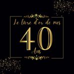Le Livre D'or de mes 40 ans: 100 Pages pour Célébrer le 40ème Anniversaire pour Homme ou Femme - Cadeau D'anniversaire Thème Noir et Or