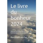 Le livre du bonheur 2024: Devenez un expert de la science du bonheur pour vous et pour les autres