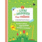 Le livre du jardinier pour enfants: 24 idées fantastiques pour jardiner sur un balcon, dans un pot, sur un parterre