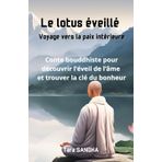 Le lotus éveillé : Voyage vers la paix intérieure: Conte bouddhiste pour découvrir l’éveil de l’âme et trouver la clé du bonheur