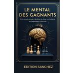 LE MENTAL DES GAGNANTS: Comment penser, décider et durer comme un entrepreneur à succès