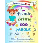 Le mie prime 100 parole con Mia ~ Animali, Figure geometriche, Frutta, Mezzi di trasporto, Numeri, Vestiti, A casa & A scuola,: Impara con Mia ~ Per ... rilassante per incoraggiare l'apprendimento.