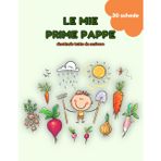 LE MIE PRIME PAPPE, ricettario tutto da scrivere: annota e custodisci fino a 30 deliziose ricette per bambini, pasti semplici, svezzamento e conversioni